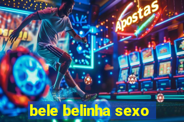 bele belinha sexo